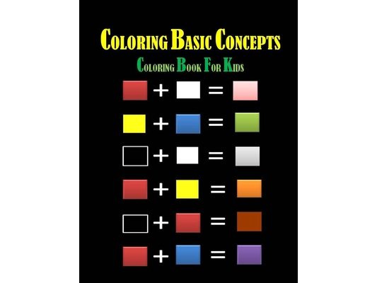 Coloring Basic Concepts for Kids: Fondamental Concepts of Coloring letters, numbers, shapes and forms 40 pages 8,5 x 11 in. Best christmas and birthda