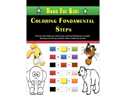 Coloring Fondamental Steps - Book For Kids: Primary Coloring concepts Book For Kids. Fondamental Concepts of Coloring letters, numbers, animals, shape