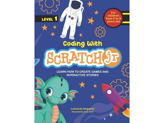 Coding with ScratchJR (Vol. 1): Learn How To Create Games And Interactive Stories