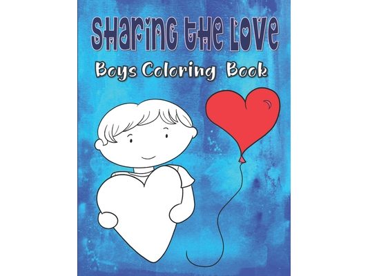 Sharing The Love Boys Coloring Book: Valentine's Day Coloring Book For Kids Ages 4-8, Hearts Coloring Book For Toddlers, Love Coloring Book For Childr