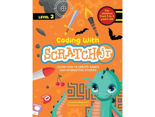 Coding with Scratch JR (Vol. 2): Learn How To Create Games And Interactive Stories