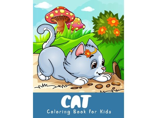 Cat Coloring Book for Kids: A Coloring Book For Kids Ages 4-8, Girls Ages 8-12 and Stress Relieving Coloring Book