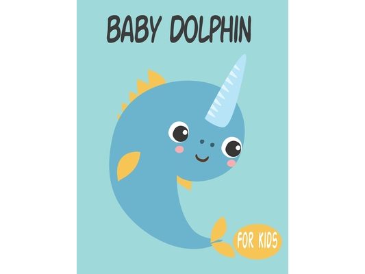 Baby Dolphin For Kids: Amazing Animal Coloring book Great Gift for Boys & Girls, Ages 4-8