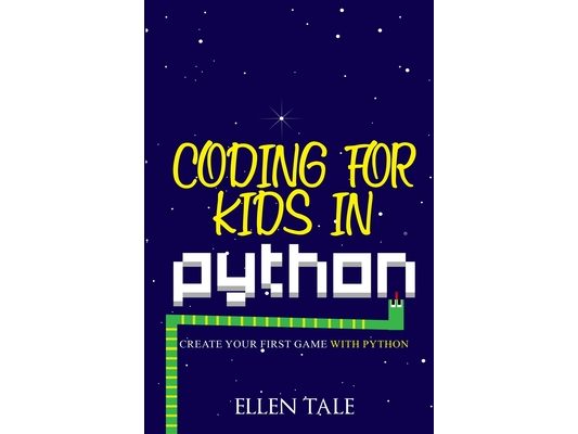 Coding for Kids in Python: Create Your First Game with Python