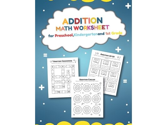 Addition Math Worksheet for Preschool, Kindergarten and 1st grade: Over 20 Fun Designs For Boys And Girls - Educational Worksheets