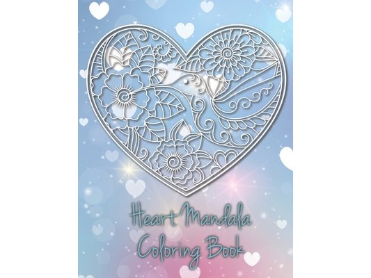 Heart Mandala Coloring Book: 19 Romantic Mandalas in Heart Designs and always a great love quote on every page: A Valentine's Day Coloring Book