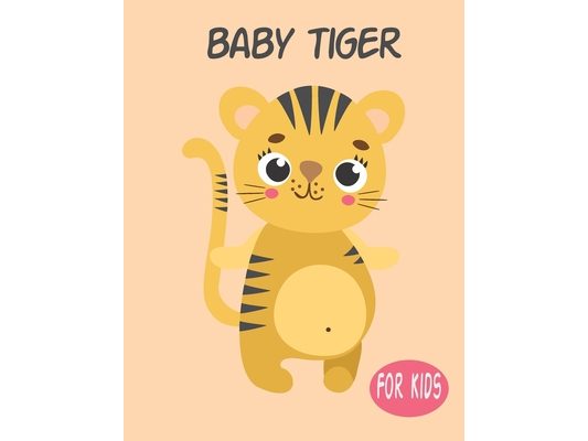 Baby Tiger For Kids: Amazing Animal Coloring book Great Gift for Boys & Girls, Ages 4-8