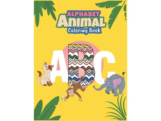 Alphabet Animals Coloring Book ABC .: ABC KIDS ALPHABET ANIMAL COLORING BOOK, ABC & Animals coloring book Fun with Letters, great coloring book for Ki