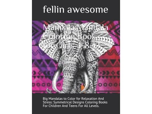 Mandala: Mandala Coloring Book for Girls 4-8-12: Big Mandalas to Color for Relaxation And Stress: Symmetrical Designs Coloring Books For Children And
