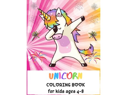 Unicorn Coloring Book For Kids Ages 4-8: A Fun Kid Workbook Game For Learning, Coloring, Dot To Dot and More!