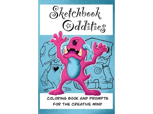Sketchbook Oddities: Coloring pages and prompts for the creative mind