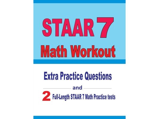 STAAR 7 Math Workout: Extra Practice Questions and Two Full-Length Practice STAAR 7 Math Tests