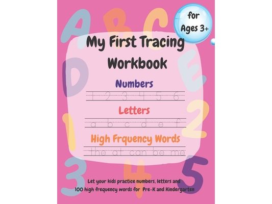 My First Tracing Workbook: Learn to Trace and Draw: Practice Numbers 1-100, Trace Letters a-z and A-Z, 100 High Frequency Words and Shapes.....Ages 3+