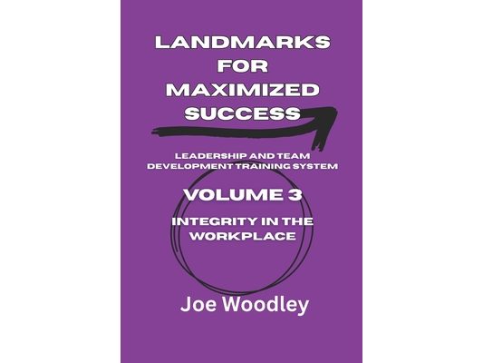 Landmarks For Maximized Success: Integrity in the Workplace