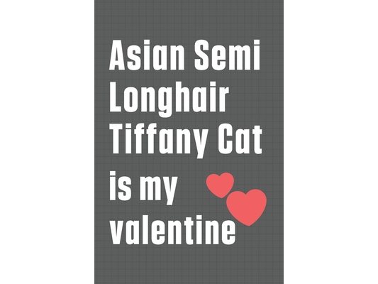 Asian Semi Longhair Tiffany Cat is my valentine: For Asian Semi Longhair Tiffany Cat Fans