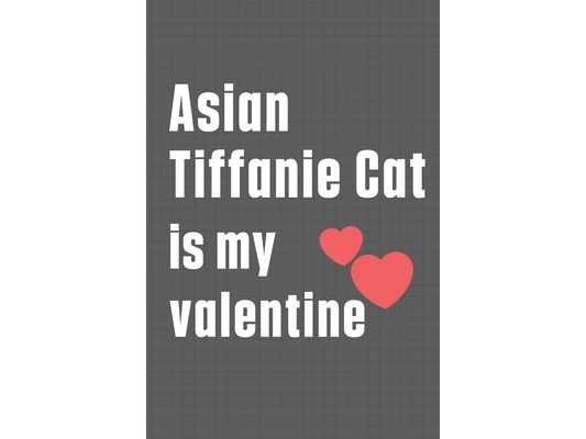 Asian Tiffanie Cat is my valentine: For Asian Tiffanie Cat Fans