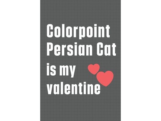 Colorpoint Persian Cat is my valentine: For Colorpoint Persian Cat Fans