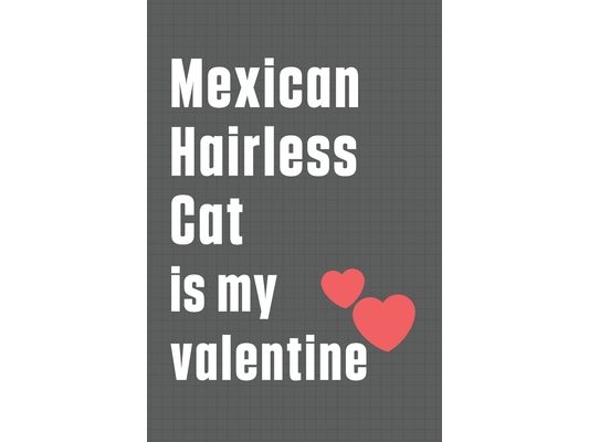 Mexican Hairless Cat is my valentine: For Mexican Hairless Cat Fans