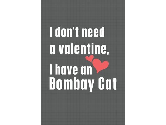 I don't need a valentine, I have a Bombay Cat: For Bombay Cat Fans