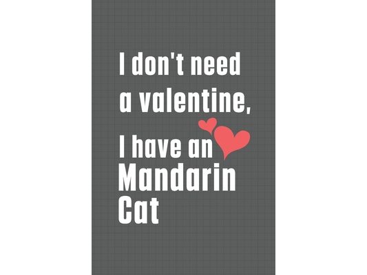 I don't need a valentine, I have a Mandarin Cat: For Mandarin Cat Fans
