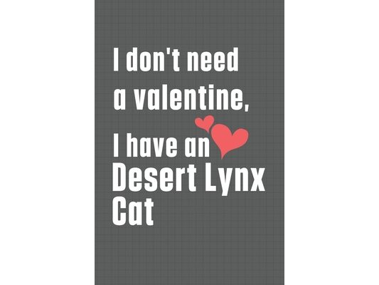 I don't need a valentine, I have a Desert Lynx Cat: For Desert Lynx Cat Fans