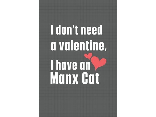 I don't need a valentine, I have a Manx Cat: For Manx Cat Fans
