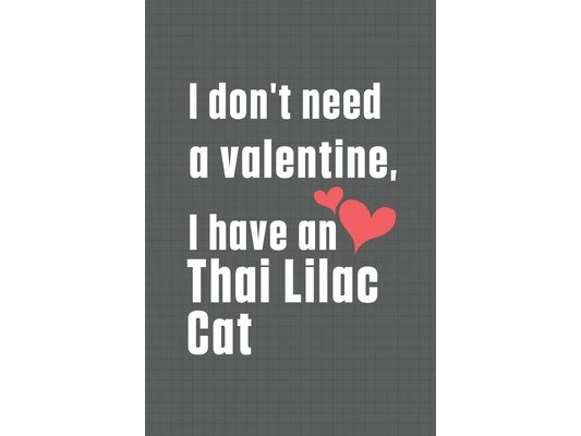 I don't need a valentine, I have a Thai Lilac Cat: For Thai Lilac Cat Fans