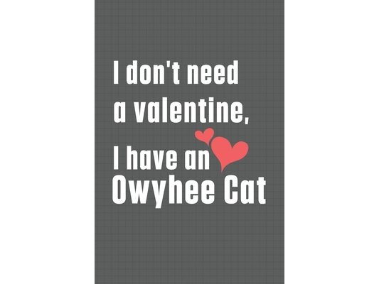 I don't need a valentine, I have a Owyhee Cat: For Owyhee Cat Fans