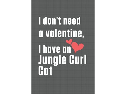 I don't need a valentine, I have a Jungle Curl Cat: For Jungle Curl Cat Fans