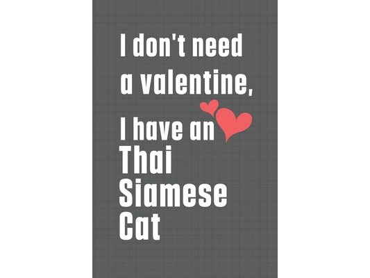 I don't need a valentine, I have a Thai Siamese Cat: For Thai Siamese Cat Fans
