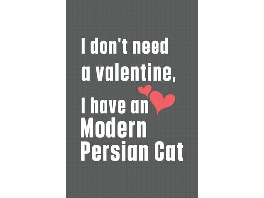 I don't need a valentine, I have a Modern Persian Cat: For Modern Persian Cat Fans