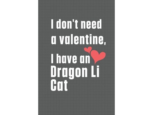 I don't need a valentine, I have a Dragon Li Cat: For Dragon Li Cat Fans