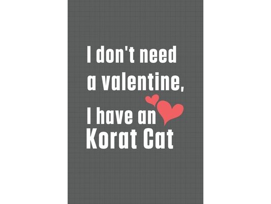 I don't need a valentine, I have a Korat Cat: For Korat Cat Fans