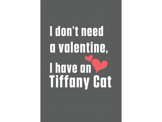 I don't need a valentine, I have a Tiffany Cat: For Tiffany Cat Fans