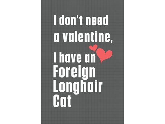 I don't need a valentine, I have a Foreign Longhair Cat: For Foreign Longhair Cat Fans