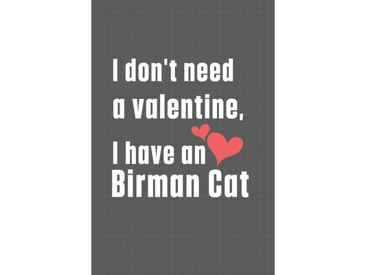 I don't need a valentine, I have a Birman Cat: For Birman Cat Fans