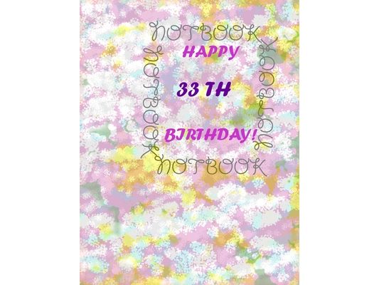 Happy 33Th Birthday !: each page will be better than the previous one !!!