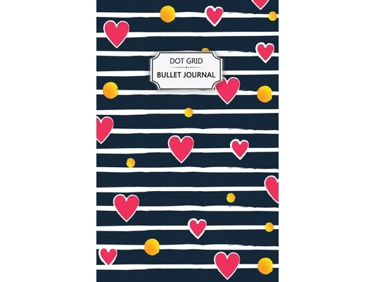 Valentine's Hearts Dot Grid Bullet Journal: Dot Grid Bullet Journal Notebook - Bullet Planner, Dot Journal, Dotted Paper for Writing Diary, Notes, Ske