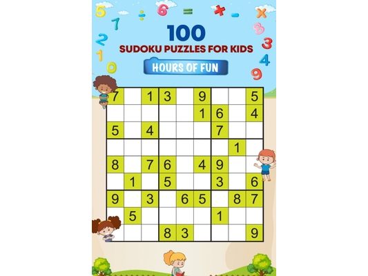 100 Sudoku Puzzles For Kids- Hours Of Fun: For Ages 8 And Up- Hours Of Fun At Home, In The Car, At The Airport Or To Keep Kids Busy And Mindful