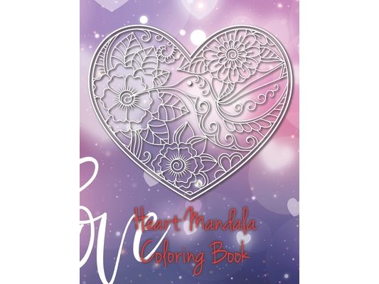 Heart Mandala Coloring Book: 19 Romantic Mandalas in Heart Designs and always a great love quote on every page: A Valentine's Day Coloring Book