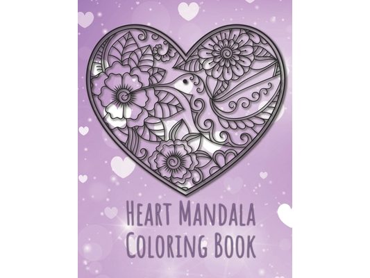 Heart Mandala Coloring Book: 19 Romantic Mandalas in Heart Designs and always a great love quote on every page: A Valentine's Day Coloring Book