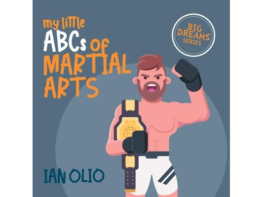 My Little ABCs of Martial Arts. BIG DREAMS SERIES.: First Alphabet. Book For Kids Ages 1-5