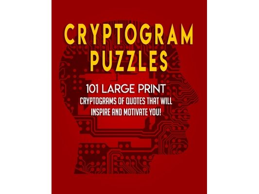 Cryptogram Puzzles: 101 LARGE PRINT Cryptograms of Quotes that Will Inspire and Motivate You!