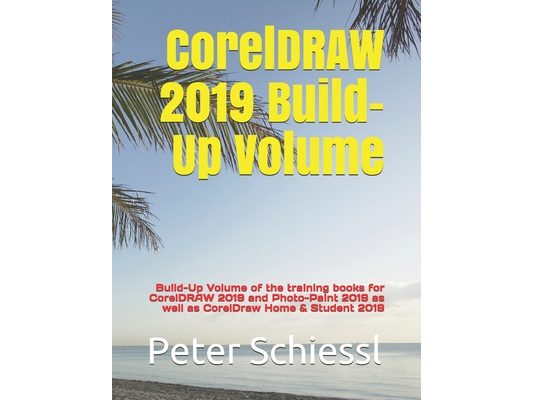 CorelDRAW 2019 Build-Up Volume: Build-Up Volume of the training books for CorelDRAW 2019 and Photo-Paint 2019 as well as CorelDraw Home & Student 2019