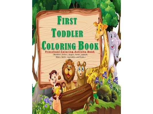 First Toddler Coloring Book: Preschool coloring activities book for kids ages 2 -5, with 100 pages and 8,5 x 11 in. Best birthday gift to your todd