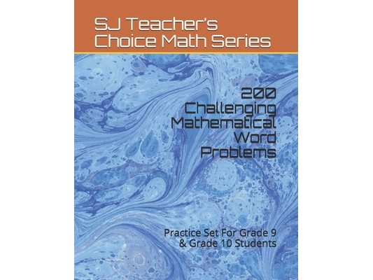 200 Challenging Mathematical Word Problems: Practice Set For Grade 9 & Grade 10 Students