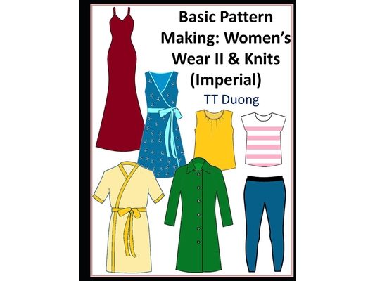Basic Pattern Making: Women's Wear II & Knits (Imperial)