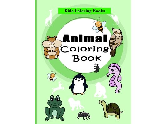 Kids Coloring Books Animal Coloring Book: Great Gift for Boys & Girls, For Kids Aged 3-8