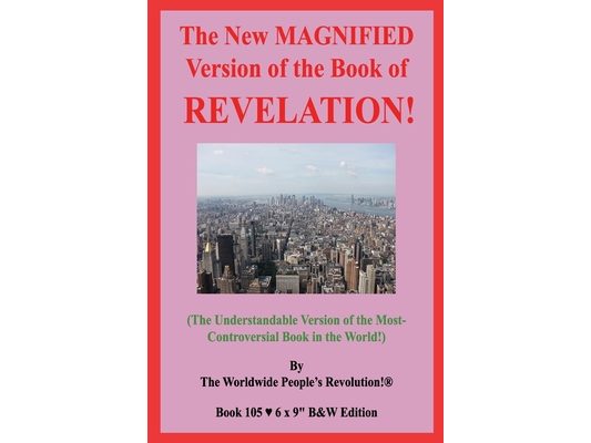 The New MAGNIFIED Version of the Book of REVELATION!: (The Understandable Version of the Most-Controversial Book in the World!) B&W Edition!