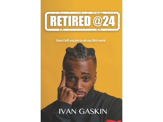 Retired @ 24: How I Left My Day Job to Do My Life's Work